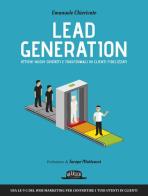 Lead generation. Ottieni nuovi contatti e trasformali in clienti fidelizzati di Emanuele Chiericato edito da Flaccovio Dario