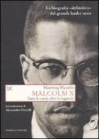 Malcolm X. Tutte le verità oltre la leggenda. La biografia «definitiva» del grande leader nero di Manning Marable edito da Donzelli