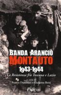 Banda Arancio Montauto 1943-1944. La Resistenza tra Toscana e Lazio edito da C&P Adver Effigi