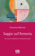 Saggio sull'armonia. Tra musica, letteratura e formazione umana di Francesca Marcone edito da Anicia (Roma)