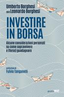Investire in Borsa. Alcune considerazioni personali su come sopravvivere e (forse) guadagnare di Umberto Borghesi, Leonardo Borghesi edito da Guerini Next