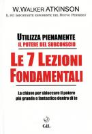 Le 7 lezioni fondamentali. Utilizza pienamente il potere del subconscio di William Walker Atkinson edito da Cerchio della Luna