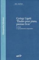 György Ligeti. Etudes pour piano, prémier livre. Le fonti e i procedimenti compositivi edito da EDT