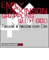 Grappling with God-Faccia a faccia con Dio di Emily Dickinson edito da Stampa Alternativa