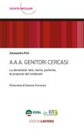 A.A.A. Genitori cercasi. La denatalità: fatti, teorie, politiche, le proposte del sindacato di Alessandro Polli edito da Edizioni Lavoro