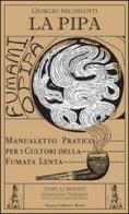 La pipa. Manualetto pratico per i cultori della fumata lenta di Giorgio Michelotti edito da Nuova Editrice Berti