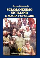 Sciamanesimo siciliano e magia popolare di Serena Carnemolla edito da Armando Siciliano Editore