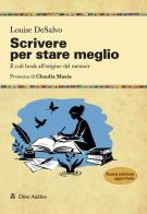 Scrivere per stare meglio. Il cult book all'origine del memoir. Nuova ediz. di Louise DeSalvo edito da Audino