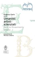 Umanisti artisti scienziati. Studi sul Rinascimento italiano di Eugenio Garin edito da Scuola Normale Superiore