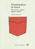 Grammatica in tasca. Per scrivere, parlare, leggere, digitare di Lorenza Alessandri edito da Cesati