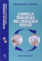 Cannula tracheale nel disfagico adulto di Rosalba Di Rosa, Sara Biglia edito da Minerva Medica