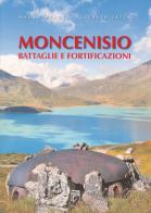 Moncenisio. Battaglie e fortificazioni di Mauro Minola, Ottavio Zetta edito da Susalibri