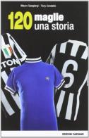 120 maglie, una storia di Mauro Sangiorgi, Tony Condello edito da Cardano Libreria Ed.