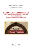 La lecture, l'essentielle regards croisés et enjeux cruciaux de l'acte de lire. Langue, littérature, traduction et image di Jorge Juan Vega Y Vega, Daniela Ventura edito da AGA Editrice