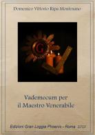 Vademecum del maestro venerabile. Come governare una Loggia Azzurra di Domenico Vittorio Ripa Montesano edito da Gran Loggia Phoenix