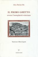 Il primo ghetto ovvero l'esemplarità veneziana di Alice Becker-Ho edito da Colibrì Edizioni