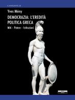 Democrazia: l'eredità politica greca. Miti Potere Istituzioni di Yves Mény edito da Ariele