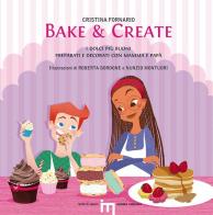 Bake & create. I dolci più buoni preparati e decorati con mamma e papà di Cristina Fornario edito da Iemme Edizioni