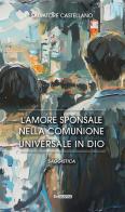 L'amore sponsale nella comunione universale in Dio di Salvatore Castellano edito da Epigraphia