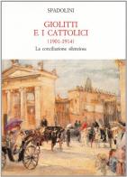 Giolitti e i cattolici 1901-1914. La conciliazione silenziosa di Giovanni Spadolini edito da Mondadori Education