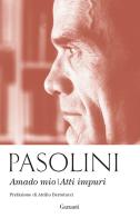 Amado mio-Atti impuri di Pier Paolo Pasolini edito da Garzanti