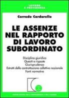 Le assenze nel rapporto di lavoro subordinato di Corrado Cardarello edito da Giuffrè