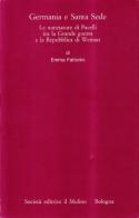 Germania e Santa Sede. Le nunziature di Pacelli tra la grande guerra e la repubblica di Weimar di Emma Fattorini edito da Il Mulino