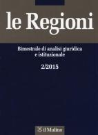 Le regioni. Bimestrale di analisi giuridica e istituzionale (2015) vol.2 edito da Il Mulino