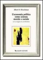 L' economia politica come scienza morale e sociale di Albert O. Hirschman edito da Liguori