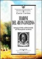 I baroni del «buon governo». Istruzioni della nobiltà feudale nel Mezzogiorno moderno di Luca Covino edito da Liguori