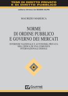Norme di ordine pubblico e governo dei mercati di Maurizio Maresca edito da Giuffrè