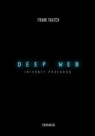 Deep web. Internet profondo di Frank Thatch edito da StreetLib