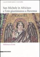 San Michele in Africisco e l'età giustinianea a Ravenna. Atti del convegno (Ravenna, 21-22 aprile 2005) edito da Silvana