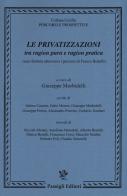 Le privatizzazioni tra ragion pura e ragion pratica (una rilettura attraverso i percorsi di Franco Bonelli) edito da Passigli