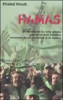 Hamas. Un movimento tra lotta armata e governo della Palestina raccontato da un giornalista di Al Jazeera di Khaled Hroub edito da Mondadori Bruno