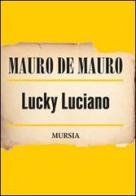 Lucky Luciano di Mauro De Mauro edito da Ugo Mursia Editore