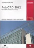 AutoCAD 2012. Per architettura, meccanica e design di Luca Olivieri, Michela Vissani edito da Tecniche Nuove