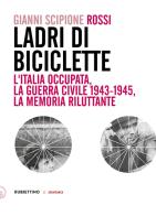 Ladri di biciclette. L'Italia occupata, la guerra civile 1943-1945, la memoria riluttante di Gianni Scipione Rossi edito da Rubbettino