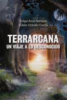 Terrarcana, un viaje a lo desconocido di Felipe Ariza Serrano, Rubén Ochovo García edito da Europa Edizioni