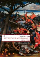 Rivoluzione meridionale (1816-1926). Narrazioni e memorie di Salvatore Lupo edito da Donzelli
