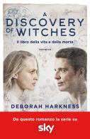 Il libro della vita e della morte. A discovery of witches vol.1 di Deborah Harkness edito da Piemme