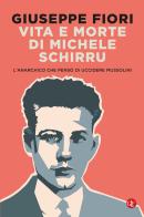 Vita e morte di Michele Schirru. L'anarchico che pensò di uccidere Mussolini di Giuseppe Fiori edito da Laterza