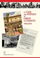La casa del popolo di Greve in Chianti 1956-2016 edito da Polistampa