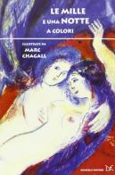 Le mille e una notte a colori. Ediz. illustrata di Marc Chagall edito da Donzelli