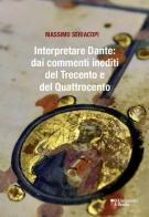 Interpretare Dante: dai commenti inediti del Trecento e del Quattrocento di Massimo Seriacopi edito da DeriveApprodi