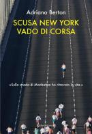 Scusa New York, vado di corsa di Adriano Berton edito da Baldini + Castoldi