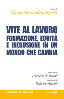 Vite al lavoro. Formazione, equità e inclusione in un mondo che cambia edito da Guerini Next