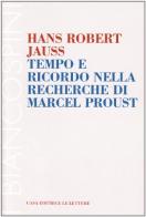 Tempo e ricordo nella Recherche di Marcel Proust di Hans R. Jauss edito da Le Lettere