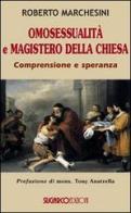 Omosessualità e magistero della Chiesa. Comprensione e speranza di Roberto Marchesini edito da SugarCo