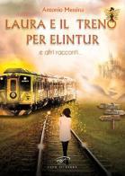Laura e il treno per Elintur e altri racconti di Antonio Messina edito da Ass. Culturale Il Foglio